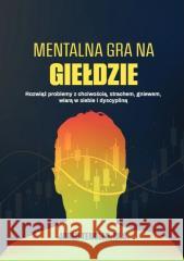 Mentalna gra na giełdzie Jared Tendler, M.S. 9788366667440