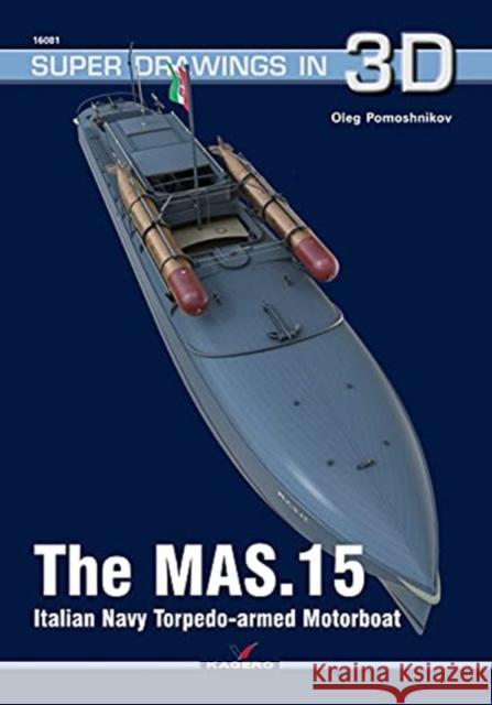 The Mas.15 Italian Navy Torpedo-Armed Motorboat Oleg Pomoshnikov 9788366673366 Kagero