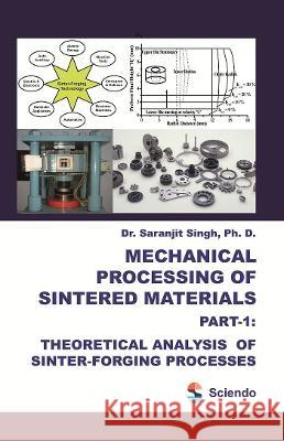 Mechanical Processing of Sintered Materials: Part-1: Theoretical Analysis of Sinter-Forging Processes Saranjit Singh 9788366675117 Sciendo