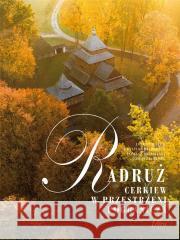 Radruż. Cerkiew w przestrzeni pogranicza MAZUR JANUSZ, KŁYSEWICZ KRYSTIAN, MICHALSKI TOMASZ, MIELNIK TOMASZ 9788366699830