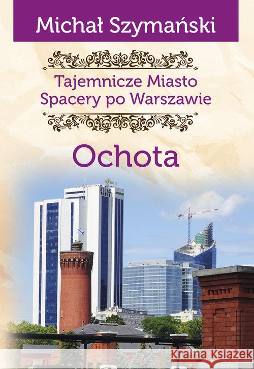 Tajemnicze miasto T.12 Ochota Michał Szymański 9788366704206