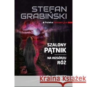 Szalony Pątnik, Na wzgórzu róż Grabiński Stefan 9788366704237