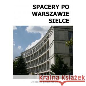 Spacery po Warszawie: Sielce SZYMAŃSKI MICHAŁ 9788366704817