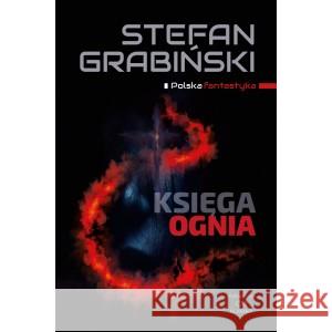 Księga ognia. Opowiadania fantastyczne GRABIŃSKI STEFAN 9788366704879