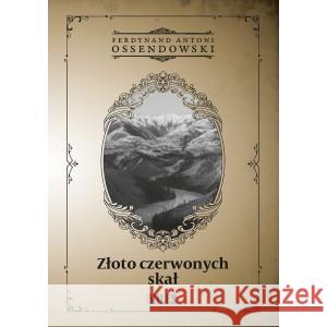 Złoto czerwonych skał Ferdynand Antoni Ossendowski 9788366715707