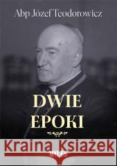 Dwie epoki Abp Józef Teodorowicz 9788366715912