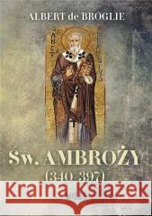 Św. Ambroży (340-397) Albert de Broglie 9788366715967