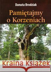 Pamiętajmy o korzeniach Danuta Brodziak 9788366716636