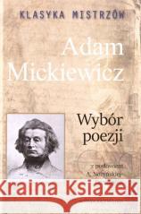 Klasyka mistrzów. Adam Mickiewicz. Wybór poezji... Adam Mickiewicz 9788366729001