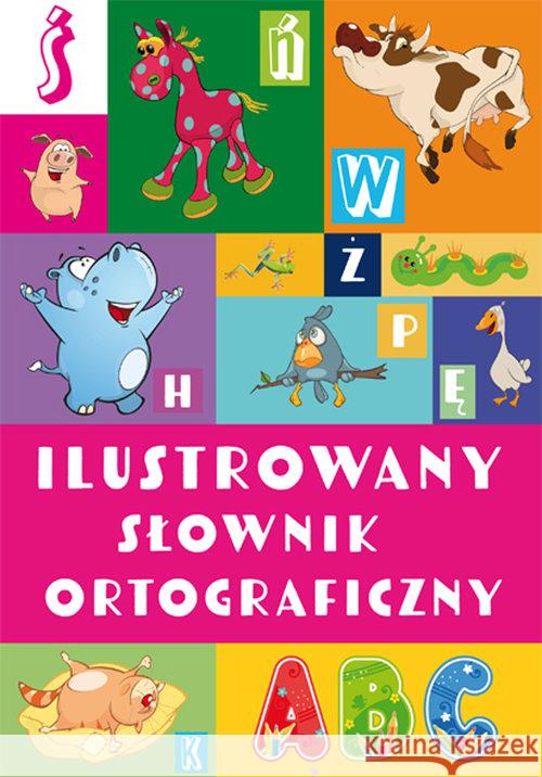 Ilustrowany słownik ortograficzny Nożyńska-Demianiuk Agnieszka 9788366729315