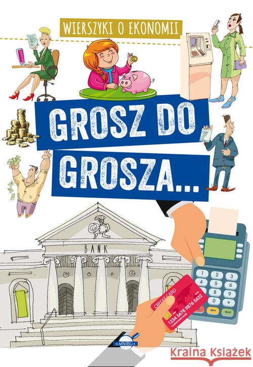 Grosz do grosza. Wierszyki o ekonomii Nożyńska-Demianiuk Agnieszka 9788366729605 Ibis/Books