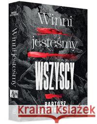 Winni jesteśmy wszyscy Szczygielski Bartosz 9788366736177