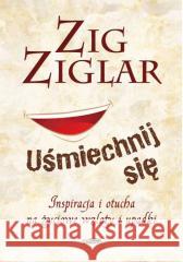 Uśmiechnij się Zig Ziglar 9788366748316