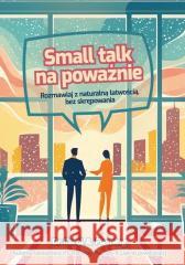 Small talk na poważnie. Rozmawiaj z naturalną.. Carol A. Fleming 9788366748330