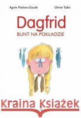 Dagfrid. Bunt na pokładzie Agnes Mathieu-Daude, Olivier Tallec 9788366749696