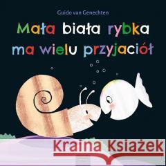 Mała biała rybka ma wielu przyjaciół Guido van Genechten 9788366750876