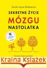 Sekretne życie mózgu nastolatka Sarah-Jayne Blakemore, Jowita Maksymowicz-Hamann 9788366750968