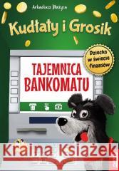 Kudłaty i Grosik. Tajemnica bankomatu Arkadiusz Błażyca 9788366753426