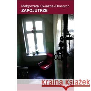 Zapojutrze Małgorzata Gwiazda-Elmerych 9788366759183