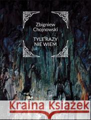 Tyle razy nie wiem Zbigniew Chojnowski 9788366759947