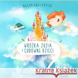 Wróżka Zuzia i cudowne dzieci Kryger Magdalena 9788366767096