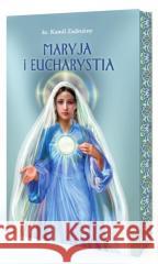 Maryja i Eucharystia Ks. Kamil Zadrożny 9788366783706