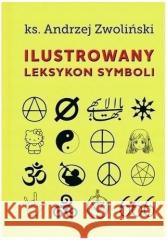 Ilustrowany leksykon symboli Andrzej Zwoliński 9788366783744