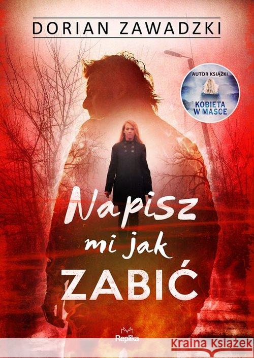 Napisz mi jak zabić Zawadzki Dorian 9788366790117 Replika