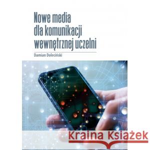 Nowe media dla komunikacji wewnętrznej uczelni DOLECIŃSKI DAMIAN 9788366800151