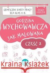 Godzina wychowawcza jak malowana SP 4-8 cz.2 Sylwia Oszczyk 9788366804494