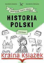 Historia Polski. Graficzne karty pracy dla kl. 4-5 Małgorzata Nowacka, Małgorzata Torzewska 9788366804517