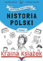 Historia Polski. Graficzne karty pracy dla klasy 6 Małgorzata Nowacka, Małgorzata Torzewska 9788366804722