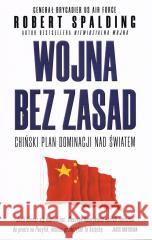 Wojna bez zasad. Chiński plan dominacji nad... Robert Spalding 9788366814554