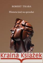 Historia (nie) na sprzedaż Robert Antoni Traba 9788366819511