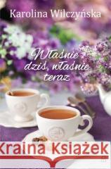 Właśnie dziś, właśnie teraz w.2 Karolina Wilczyńska 9788366839588