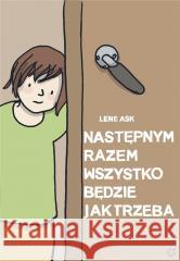 Następnym razem wszystko będzie jak trzeba Lene Ask 9788366852006