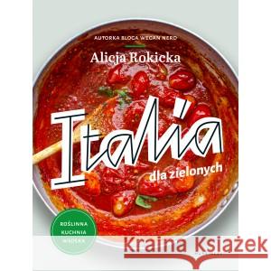 Italia dla zielonych. Roślinna kuchnia włoska ROKICKA ALICJA 9788366863552