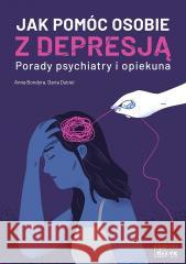 Jak pomóc osobie z depresją Anna Bondyra, Daria Dubiel 9788366866348