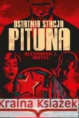 Ostatnia stacja Pituna Alexander J. Motyl 9788366873964