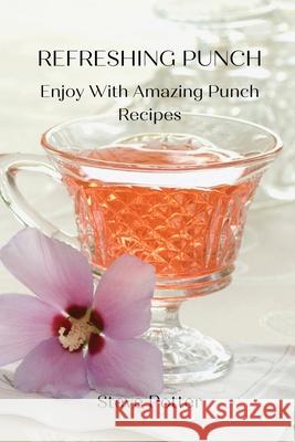 Refreshing Punch: Enjoy With Amazing Punch Recipes Steve Potter 9788366910928