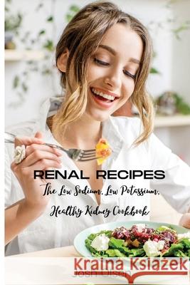 Renal Diet: The Low Sodium, Low Potassium, Healthy Kidney Cookbook Josh Olsen 9788366910966