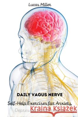 Daily Vagus Nerve: Self-Help Exercises for Anxiety, Depression and Trauma Lucas Miller 9788366910980 Lucas Miller