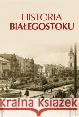 Historia Białegostoku prof. Adam Czesław Dobroński 9788366912021