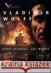 Łódź Charona. Akt wojny Vladimir Wolff 9788366955608