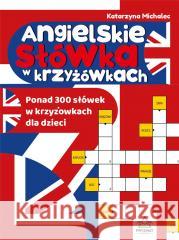 Angielskie słówka w krzyżówkach Katarzyna Michalec 9788366956230