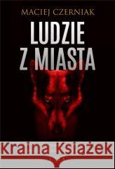 Ludzie z Miasta Maciej Czerniak 9788366966086