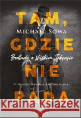 Tam, gdzie nie pada Michael Sowa 9788366966345