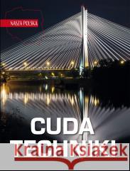 Nasza Polska. Cuda techniki Jarosław Górski 9788366969964