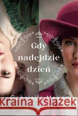 Gdy nadejdzie dzień T.1 Ponad Czasem Gabrielle Meyer 9788366977839