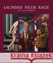 Łacińskie figur racje. Tadeusz Boruta... Michał Haake, Jacek Hołówka, Janusz S. Janowski 9788366979185